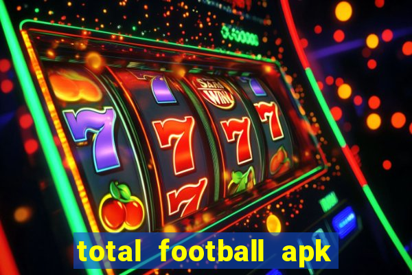 total football apk mod dinheiro infinito